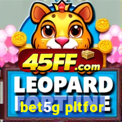 bet5g pltfor